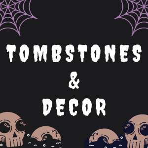 Tombstones & Decor
